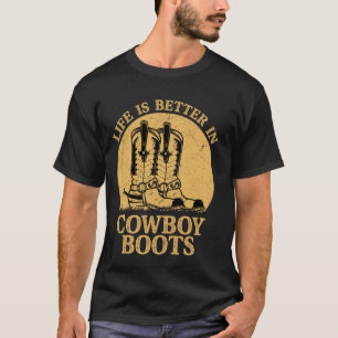 Life is Better in Cowboy Boots Western Country Mus T-Shirt