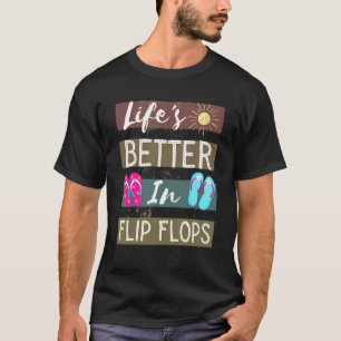 Life Is Better In Flip Flops 4 T-Shirt