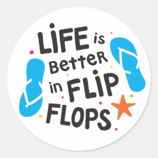 Life is Better in Flip Flops Classic Round Sticker