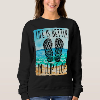 Life Is Better In Flip Flops For Women & Summer Be Sweatshirt