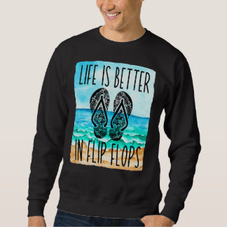 Life Is Better In Flip Flops For Women & Summer Be Sweatshirt