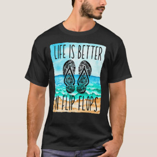 Life Is Better In Flip Flops For Women & Summer Be T-Shirt