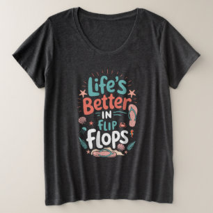 Life is Better in Flip-Flops – Fun Tropical Beach Plus Size T-Shirt