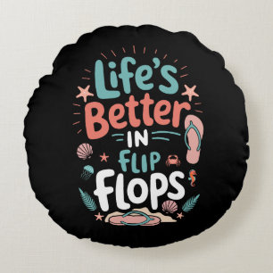 Life is Better in Flip-Flops – Fun Tropical Beach Round Cushion