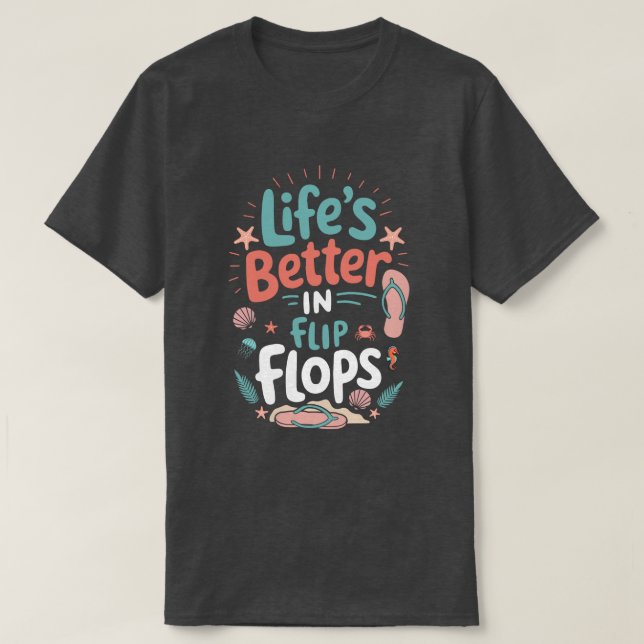 Life is Better in Flip-Flops – Fun Tropical Beach T-Shirt (Design Front)