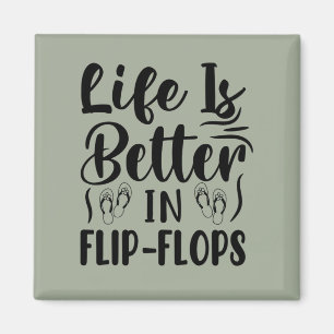 Life is better in Flip-Flops Funny quote Magnet