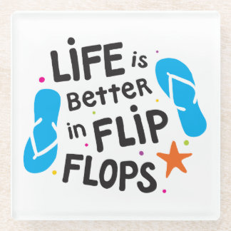 Life is Better in Flip Flops Glass Coaster