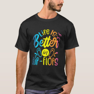 Life Is Better In Flip Flops Summer Vibes Beach Ti T-Shirt