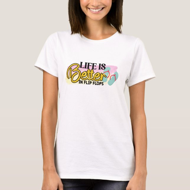 Life is better in flip flops T-Shirt (Front)