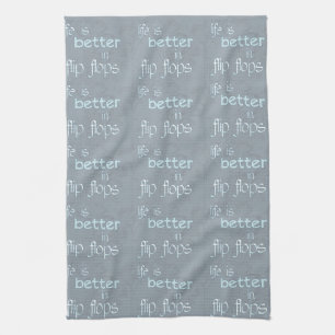 Life is Better in Flip Flops Tea Towel