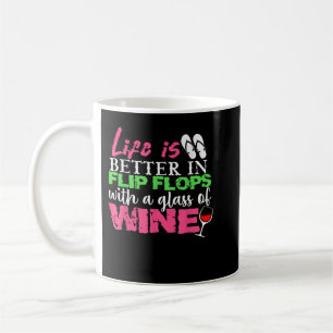 Life is Better In Flip Flops With A Glass Of Wine Coffee Mug