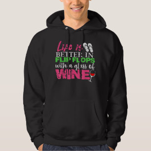 Life is Better In Flip Flops With A Glass Of Wine Hoodie