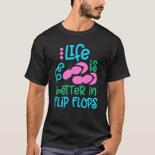 Life Is Better In Flipflops Summer Flip Flops Beac T-Shirt