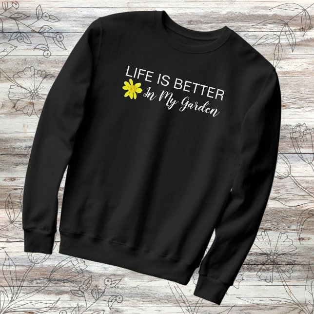 Life Is Better In My Garden Gardeners Sweatshirt (Creator Uploaded)