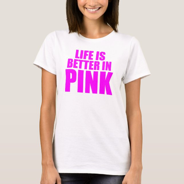 Life Is Better In Pink T-Shirt (Front)