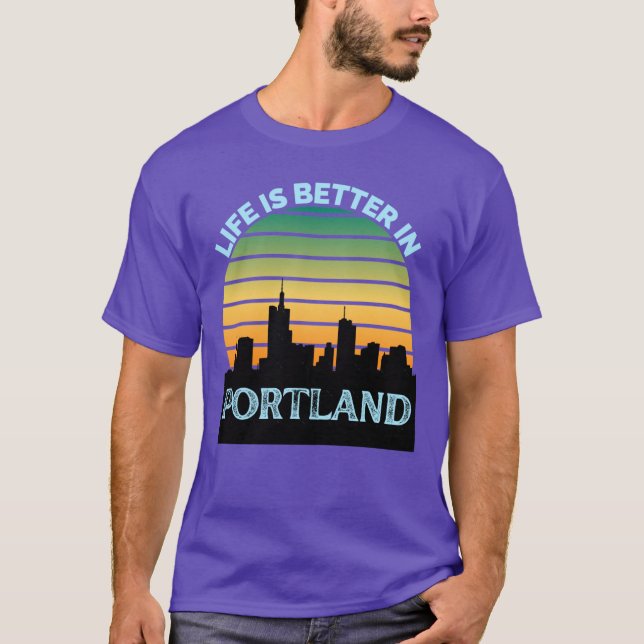 Life Is Better In Portland Portland Skyline Portla T-Shirt (Front)