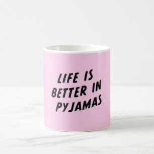 Life is Better in Pyjamas Coffee Mug