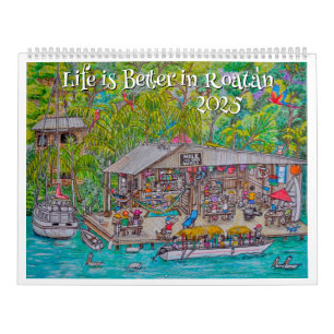 Life is better in Roatan 2025 Calendar