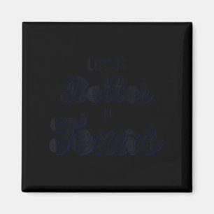 Life Is Better In Texas  Magnet
