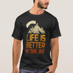 Life is better in the air Paragliding T-Shirt
