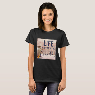 Life is Better in the Country Quote with Milk Can T-Shirt