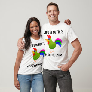 LIFE IS BETTER IN THE COUNTRY Rooster T-shirts