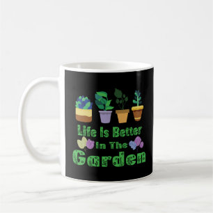 Life Is Better In The Garden Coffee Mug
