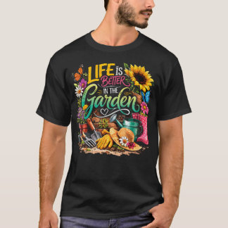 Life Is Better In The Garden Sunflower Gardening T-Shirt