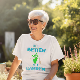 Life Is Better In The Garden T-Shirt