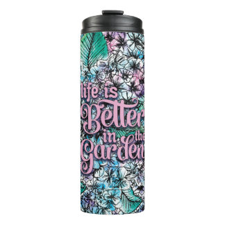 Life is Better in the Garden Thermal Tumbler