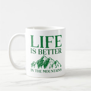 Life Is Better In The Mountains Coffee Mug