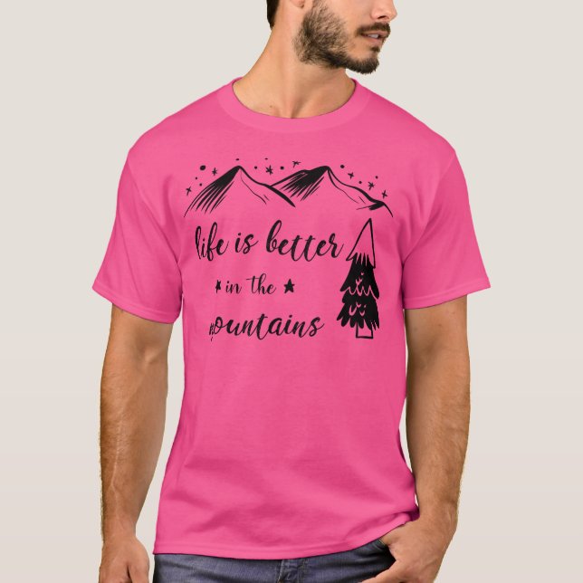 Life Is Better In The Mountains  Mountain Lovers   T-Shirt (Front)