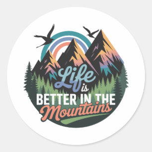 Life Is Better in the Mountains - Nature Adventure Classic Round Sticker