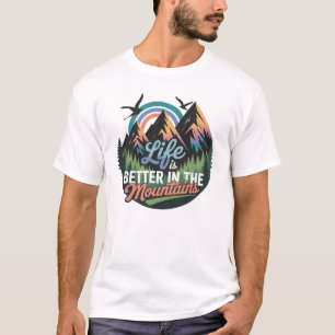 Life Is Better in the Mountains - Nature Adventure T-Shirt