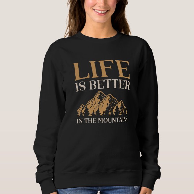 Life Is Better In The Mountains Sweatshirt (Front)