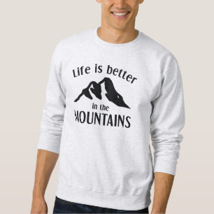 Life Is Better In The Mountains Sweatshirt