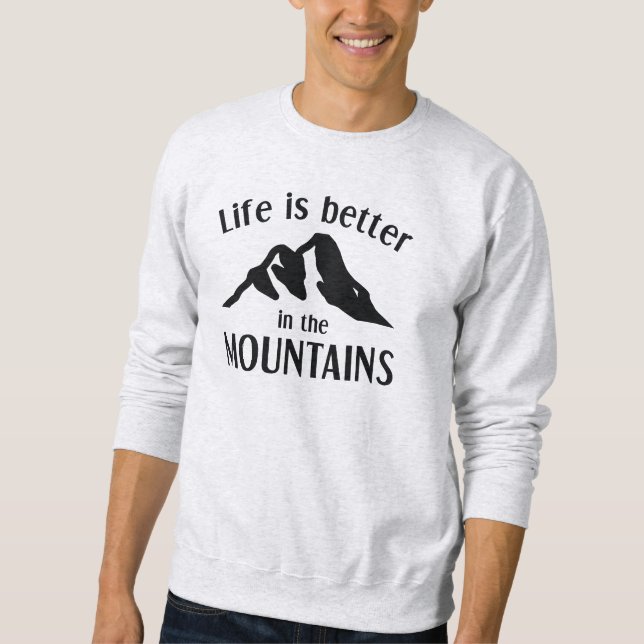 Life Is Better In The Mountains Sweatshirt (Front)