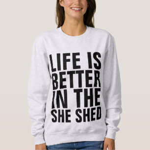 LIFE IS BETTER IN THE SHE SHED T-Shirts