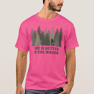 Life Is Better In The Woods Hiking Hike Traveller T-Shirt