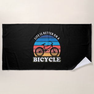 Life Is Better On A Bicycle Beach Towel