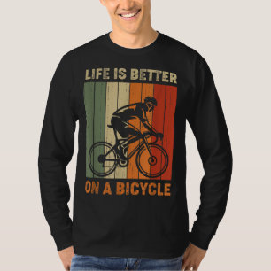 Life is better on a bicycle cycling bike T-Shirt