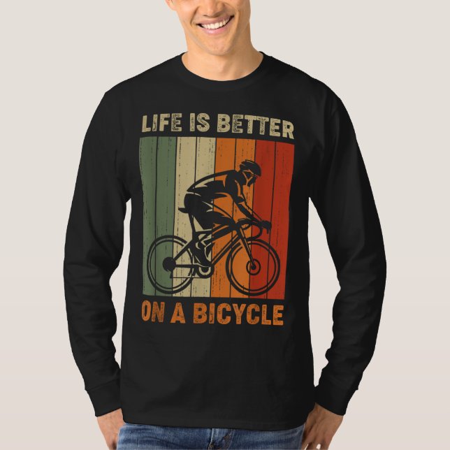 Life is better on a bicycle cycling bike T-Shirt (Front)