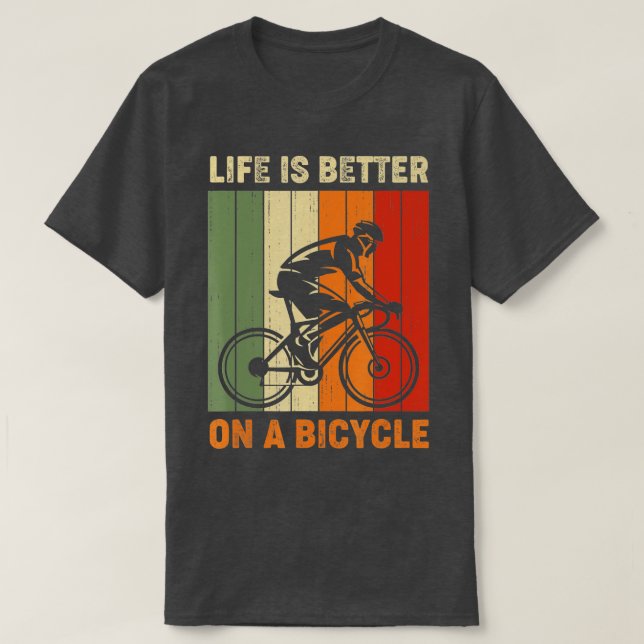 Life is better on a bicycle cycling bike  T-Shirt (Design Front)