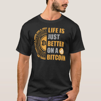 Life Is Better On A Bitcoin T-Shirt