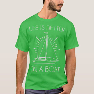 Life Is Better On A Boat 2 T-Shirt