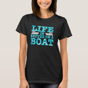 Life Is Better On A Boat Captain Boater Boating Sa T-Shirt