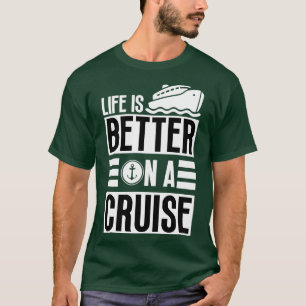 Life is Better on a Cruise 12 T-Shirt