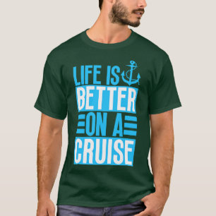 Life is Better on a Cruise 16 T-Shirt