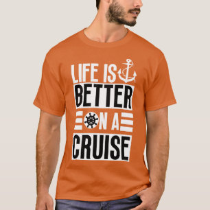 Life is Better on a Cruise 18 T-Shirt