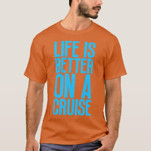 Life is Better on a Cruise 20 T-Shirt